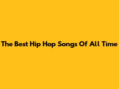 The Best Hip Hop Songs Of All Time