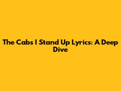 The Cab's "I Stand Up" Lyrics: A Deep Dive