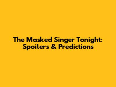 The Masked Singer Tonight: Spoilers & Predictions
