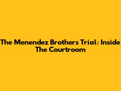 The Menendez Brothers Trial: Inside The Courtroom