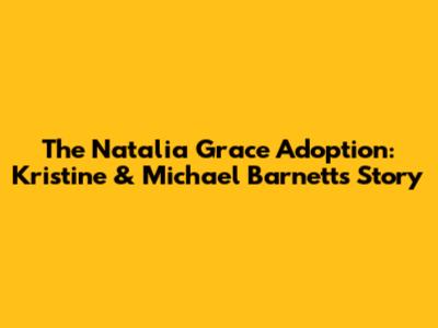 The Natalia Grace Adoption: Kristine & Michael Barnett's Story