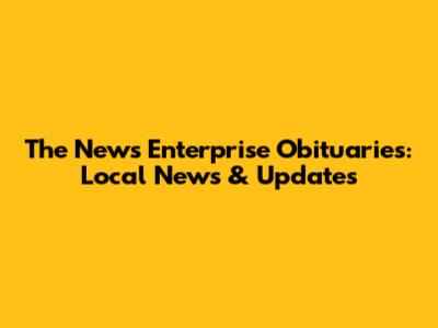The News Enterprise Obituaries: Local News & Updates