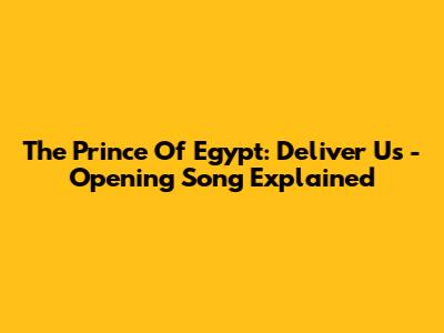 The Prince Of Egypt: "Deliver Us" - Opening Song Explained