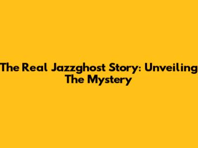 The Real Jazzghost Story: Unveiling The Mystery