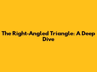 The Right-Angled Triangle: A Deep Dive