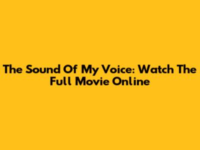 The Sound Of My Voice: Watch The Full Movie Online