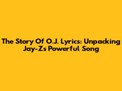 The Story Of O.J. Lyrics: Unpacking Jay-Z's Powerful Song