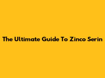 The Ultimate Guide To Zinco Serin
