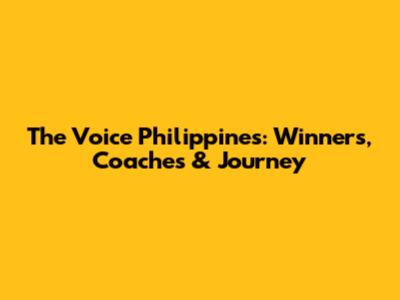 The Voice Philippines: Winners, Coaches & Journey