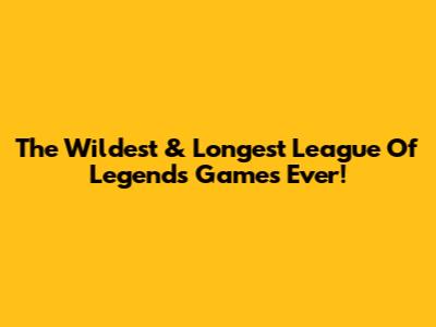 The Wildest & Longest League Of Legends Games Ever!
