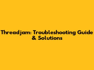 Threadjam: Troubleshooting Guide & Solutions