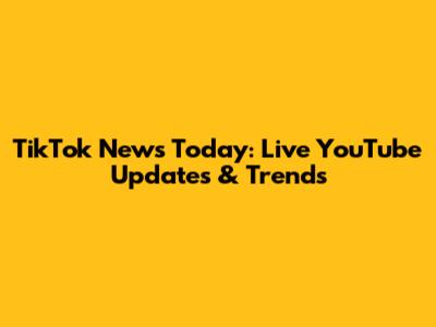 TikTok News Today: Live YouTube Updates & Trends