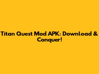 Titan Quest Mod APK: Download & Conquer!