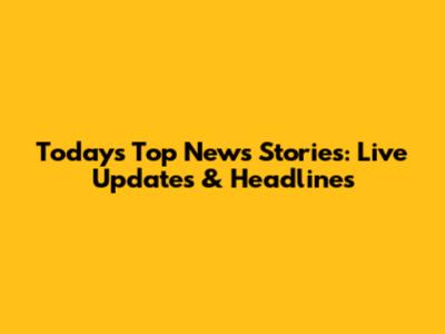 Today's Top News Stories: Live Updates & Headlines