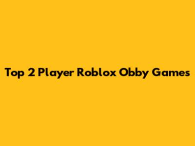 Top 2 Player Roblox Obby Games