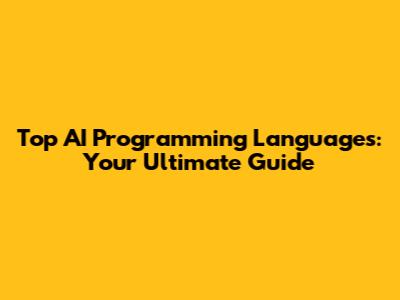 Top AI Programming Languages: Your Ultimate Guide