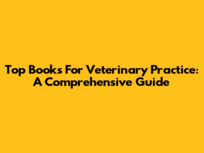 Top Books For Veterinary Practice: A Comprehensive Guide