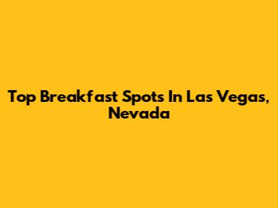 Top Breakfast Spots In Las Vegas, Nevada
