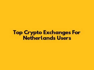 Top Crypto Exchanges For Netherlands Users