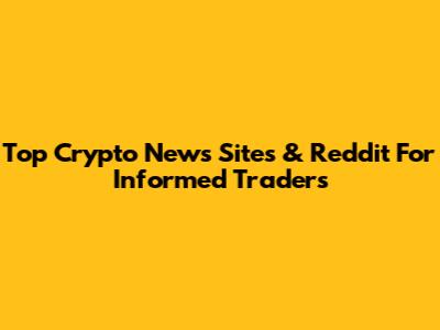 Top Crypto News Sites & Reddit For Informed Traders
