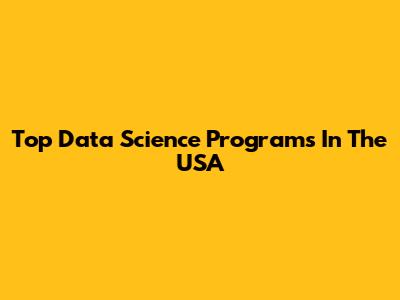 Top Data Science Programs In The USA