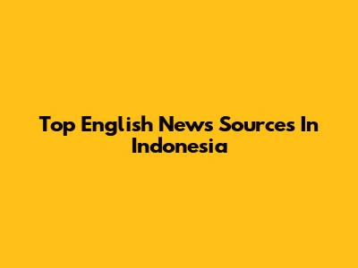 Top English News Sources In Indonesia