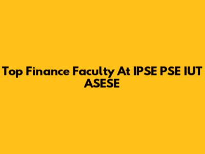 Top Finance Faculty At IPSE PSE IUT ASESE