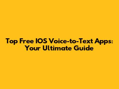 Top Free IOS Voice-to-Text Apps: Your Ultimate Guide