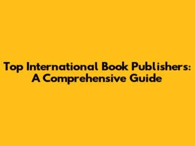 Top International Book Publishers: A Comprehensive Guide