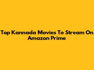 Top Kannada Movies To Stream On Amazon Prime