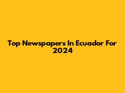 Top Newspapers In Ecuador For 2024