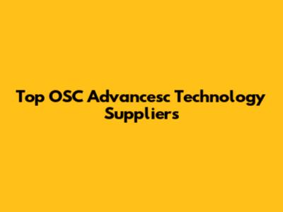 Top OSC Advancesc Technology Suppliers