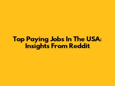 Top Paying Jobs In The USA: Insights From Reddit