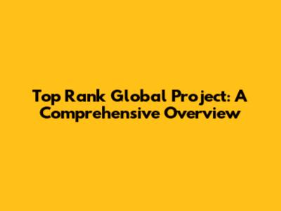 Top Rank Global Project: A Comprehensive Overview