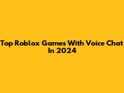 Top Roblox Games With Voice Chat In 2024