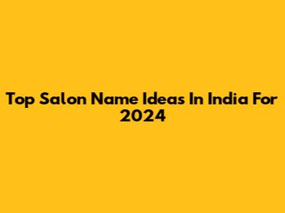 Top Salon Name Ideas In India For 2024
