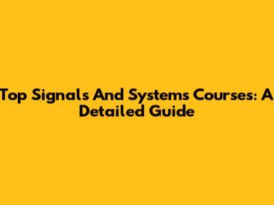 Top Signals And Systems Courses: A Detailed Guide