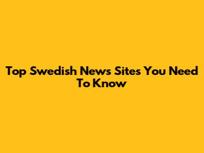 Top Swedish News Sites You Need To Know