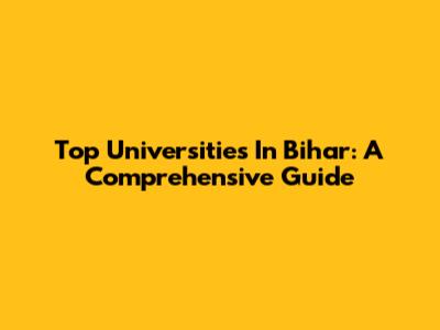 Top Universities In Bihar: A Comprehensive Guide