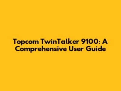 Topcom TwinTalker 9100: A Comprehensive User Guide