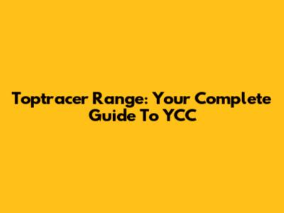 Toptracer Range: Your Complete Guide To YCC