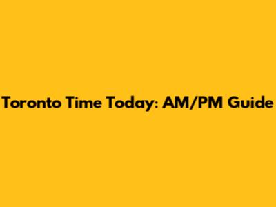 Toronto Time Today: AM/PM Guide