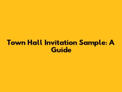Town Hall Invitation Sample: A Guide