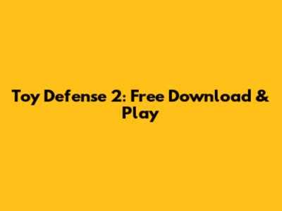 Toy Defense 2: Free Download & Play