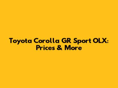 Toyota Corolla GR Sport OLX: Prices & More