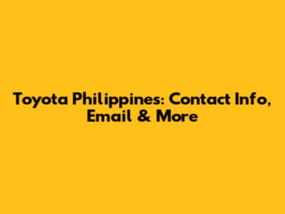 Toyota Philippines: Contact Info, Email & More