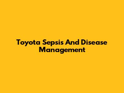 Toyota Sepsis And Disease Management
