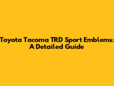 Toyota Tacoma TRD Sport Emblems: A Detailed Guide