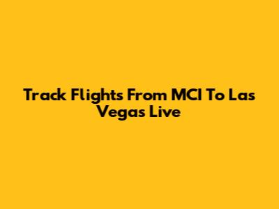 Track Flights From MCI To Las Vegas Live