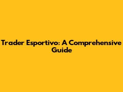 Trader Esportivo: A Comprehensive Guide
